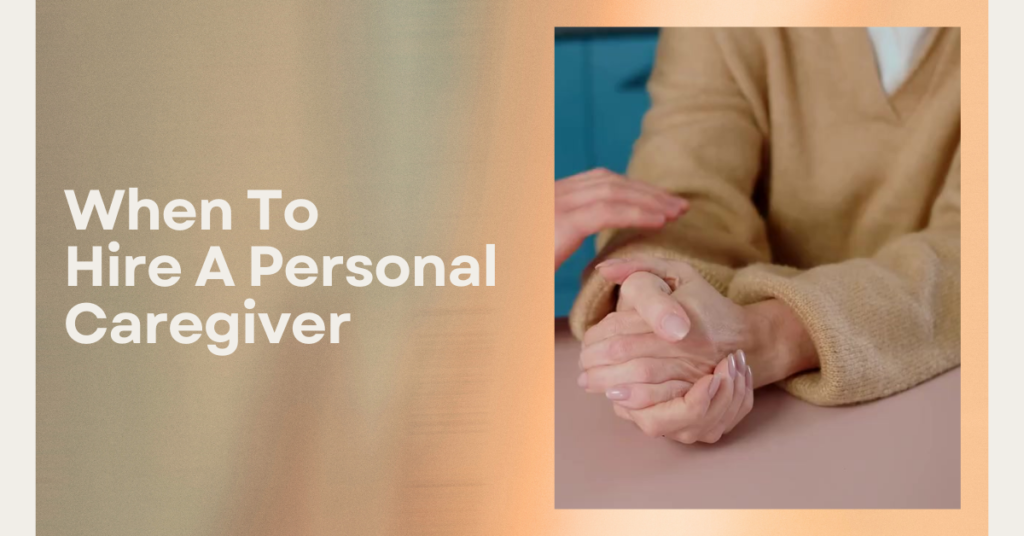 When To Hire A Personal Caregiver For The Elderly